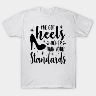 I've Got Heels Higher Than Your Standards T-Shirt